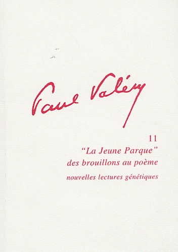Françoise Haffner et Micheline Hontebeyrie - Paul Valéry, "La Jeune Parque" des brouillons au poème - Nouvelles lectures génétiques.