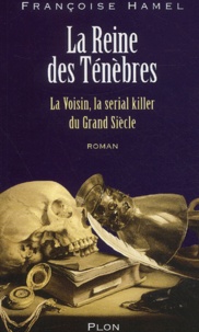 Françoise Hamel - La Reine Des Tenebres. La Voisin, La Serial Killer Du Grand Siecle.