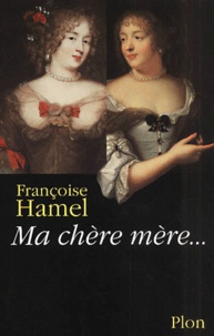 Françoise Hamel - Ma Chere Mere... Quand Mme De Grignan Repondait A Mme De Sevigne.