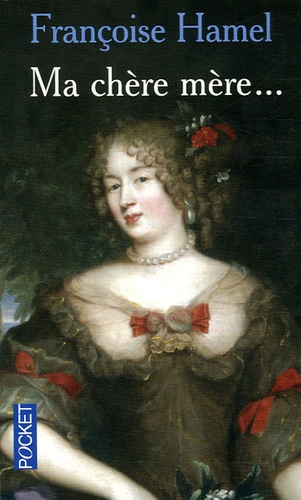 Françoise Hamel - "Ma chère mère..." - Quand Madame de Grignan répondait à Madame de Sévigné.