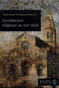 Françoise Hamon et Bruno Foucart - L'architecture religieuse au XIXe siècle - Entre éclectisme et rationalisme.