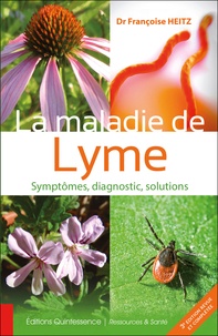 Françoise Heitz - La maladie de Lyme, prévention, diagnostic, solutions.