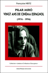 Pilar Miro : Vingt Ans De Cinema Espagnol (1976-1996)
