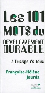 Françoise-Hélène Jourda - Les 101 mots du Développement durable à l'usage de tous.