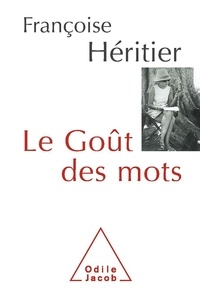 Pdf ebooks finder télécharger Le Goût des mots par Françoise Héritier DJVU RTF PDB 9782738130013