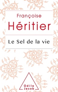 Françoise Héritier - Le sel de la vie - Lettre à un ami.