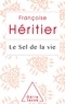 Françoise Héritier - Le sel de la vie - Lettre à un ami.
