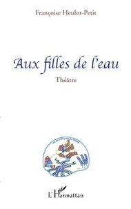 Françoise Heulot-Petit - Aux filles de l'eau.