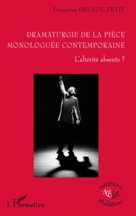 Françoise Heulot-Petit - Dramaturgie de la pièce monologuée - L'altérité absente ?.