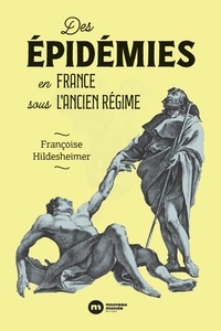 Françoise Hildesheimer - Des épidémies en France sous l'Ancien Régime.
