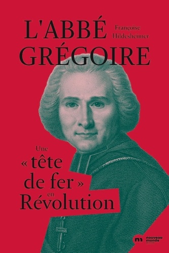 L'abbé Grégoire. Une "tête de fer" en Révolution