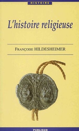 Françoise Hildesheimer - L'Histoire Religieuse.