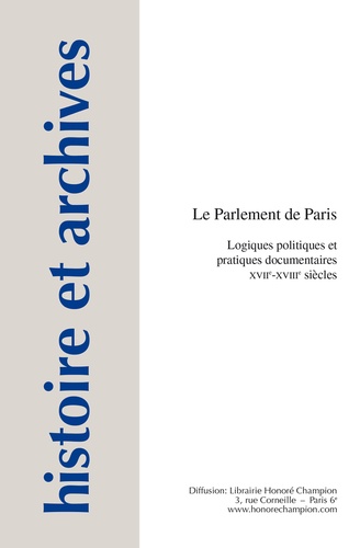 Françoise Hildesheimer - Le Parlement de Paris - Logiques politiques et pratiques documentaires XVIIe-XVIIIe siècles.
