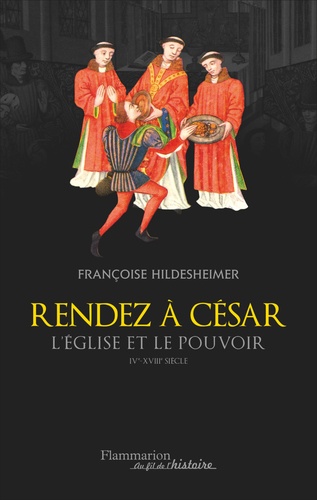 Rendez à César. L'Eglise et le pouvoir IVe-XVIIIe siècle