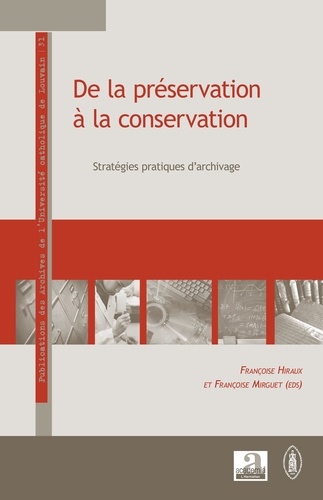 Françoise Hiraux et Françoise Mirguet - De la préservation à la conservation - Stratégies pratiques d'archivage.
