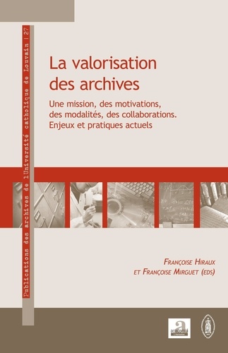 La valorisation des archives. Une mission, des motivations, des modalités, des collaborations : enjeux et pratiques actuels