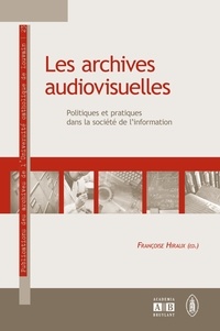 Françoise Hiraux - Les archives audiovisuelles - Politiques et pratiques dans la société de l'information.