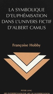 Francoise Hobby - La symbolique d'euphemisation dans l'univers fictif d'albert camus.