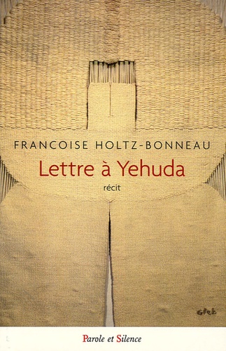 Françoise Holtz-Bonneau - Lettre à Yehuda - Récit.