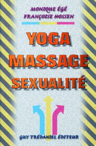 Françoise Hossen et Monique Egé - Yoga, massage, sexualité.