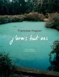 Françoise Huguier - J'avais huit ans.
