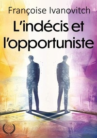 Bons ebooks gratuits à télécharger L'indécis et l'opportuniste 9782383857051 in French iBook RTF par Françoise Ivanovitch