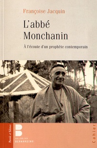 Françoise Jacquin - L'abbé Montchanin (1895-1957) - A l'écoute d'un prophète contemporain.