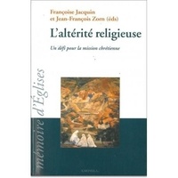 Françoise Jacquin - L'Alterite Religieuse: Un Defi Pour La Mission Chretienne Xviii-Xx E Siecle.