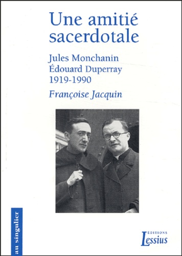 Françoise Jacquin - Une amitié sacerdotale - Jules Monchanin, Edouard Duperray, 1919-1990.