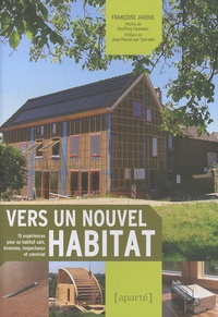 Françoise Jadoul - Vers un nouvel habitat - 15 expériences pour un habitat sain, économe, respectueux et convivial.