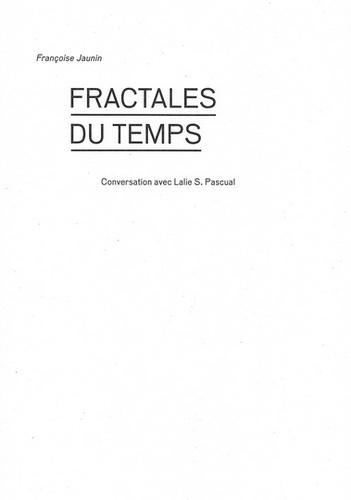 Françoise Jaunin - Fractales du temps - Conversation avec Lalie S. Pascual.