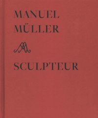 Françoise Jaunin et Jacques Chessex - Manuel Müller sculpteur.