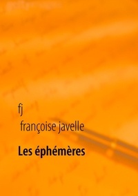 Françoise Javelle - Les éphémères éternels - Haïkus hors saison.