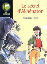 Françoise Jay d'Albon - Le secret d'Akhénaton.