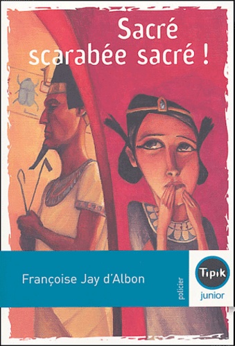 Françoise Jay d'Albon - Sacré scarabée sacré !.