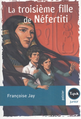 Françoise Jay - La troisième fille de Néfertiti.