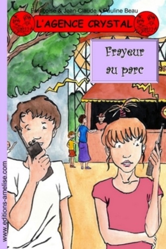  Françoise & Jean-Claude et Pauline Beau - L'agence Crystal Tome 13 : Frayeur au parc.
