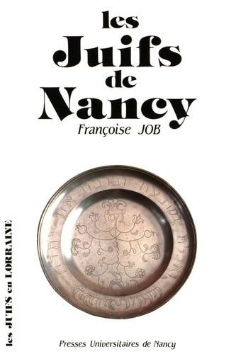Françoise Job - Les Juifs de Nancy - Du XIIe au XXe siècle.