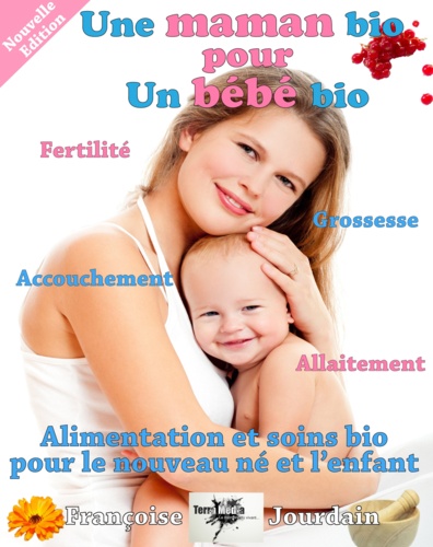 Françoise Jourdain - Une maman bio pour un bébé bio.