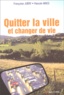 Françoise Juéry et Pascale Maes - Quitter La Ville Et Changer De Vie.