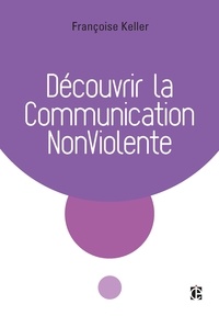 Téléchargez des ebooks en ligne gratuitement Découvrir la Communication NonViolente MOBI FB2 9782729617165 en francais par Françoise Keller
