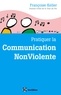 Françoise Keller - Pratiquer la Communication NonViolente - Passeport pour un monde où l'on ose se parler en sachant comment le dire.
