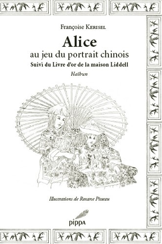 Françoise Kerisel et Roxane Pisseau - Alice au jeu du portrait chinois - Suivi du livre d'or de la maison Liddell.
