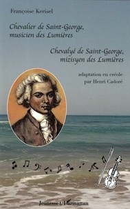 Françoise Kerisel - Chevalier de Saint-George, musicien des Lumières - Chevalyé de Saint-George, mizisyen des Lumières, édition bilingue français-créole.