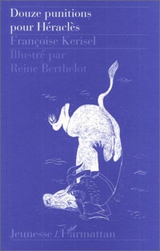 Françoise Kerisel et Reine Berthelot - Douze punitions pour Héraclès.