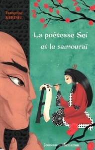 Françoise Kerisel - La poétesse Sei et le samouraï.
