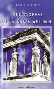 Françoise Kerisel - Philosophes de la Grèce Antique.