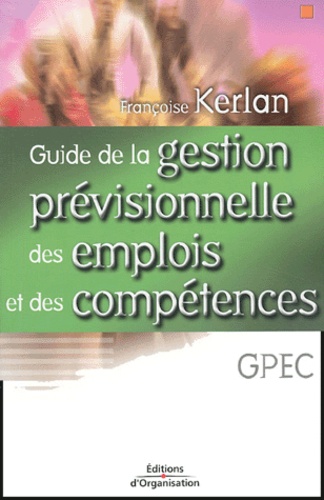 Françoise Kerlan - Guide de la gestion prévisionnelle des emplois et eds compétences.