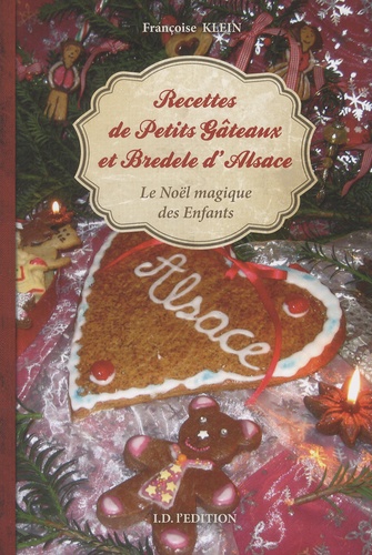 Françoise Klein - Recettes de petits gâteaux et bredele d'Alsace - Le Noël magique des enfants.