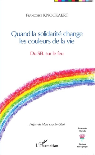 Françoise Knockaert - Quand la solidarité change les couleurs de la vie - Du SEL sur le feu.